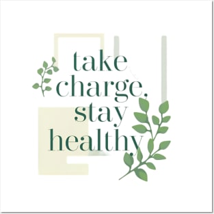 take charge , stay healthy Posters and Art